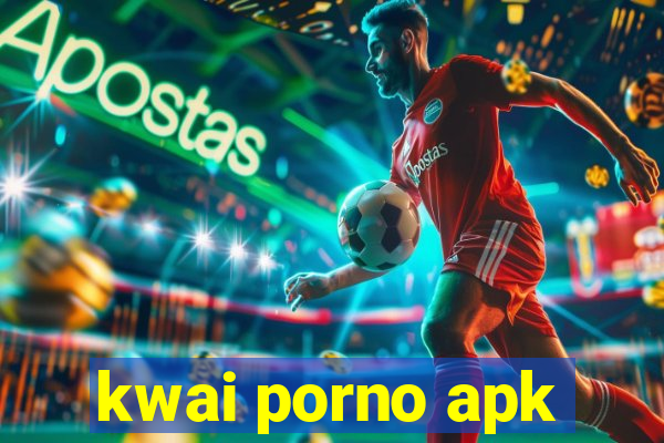 kwai porno apk